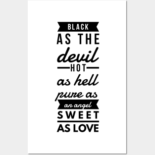 black as the devil hot as hell pure as an angel sweet as love Posters and Art